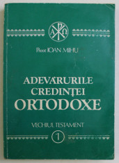 ADEVARURILE CREDINTEI ORTODOXE - OMILII BIBLICE DIN VECHIUL TESTAMENT de IOAN MIHU , 1992 PREZINTA HALOURI DE APA* foto