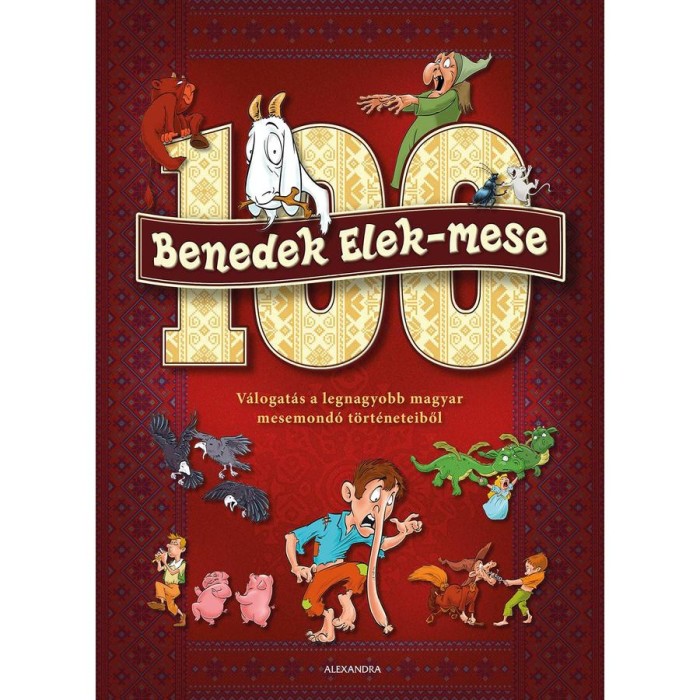 100 Benedek Elek - mese - V&aacute;logat&aacute;s a legnagyobb magyar mesemond&oacute; t&ouml;rt&eacute;neteiből - Benedek Elek