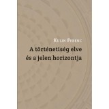 A t&ouml;rt&eacute;netis&eacute;g elve &eacute;s a jelen horizontja - Kulin Ferenc