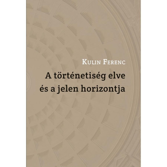 A t&ouml;rt&eacute;netis&eacute;g elve &eacute;s a jelen horizontja - Kulin Ferenc