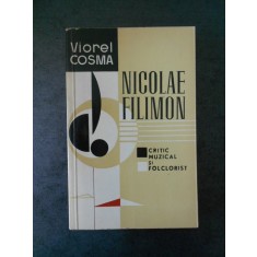 VIOREL COSMA - NICOLAE FILIMON. CRITIC MUZICAL SI FOLCLORIST