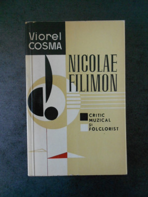 VIOREL COSMA - NICOLAE FILIMON. CRITIC MUZICAL SI FOLCLORIST foto