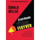 StoryBrand a titkos fegyver - Vidd sikerre a v&aacute;llalkoz&aacute;sod a t&ouml;rt&eacute;netmond&aacute;s els&ouml;prő erej&eacute;vel! - Donald Miller