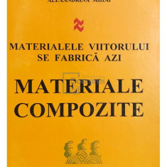 Florin Ștefănescu - Materialele viitorului se fabrica azi - Materiale compozite (editia 1996)