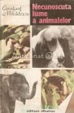 Necunoscuta Lume a Animalelor - Constant Mihailescu, Albatros 1987, Carte Stiinta Istorie, Bucuresti, 229 pagini