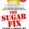 The Sugar Fix: The High-Fructose Fallout That Is Making You Fat and Sick
