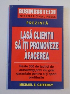 LASA CLIENTII SA ITI PROMOVEZE AFACEREA de MICHAEL E. CAFFERKY , 1997 foto