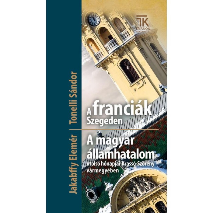 A franci&aacute;k Szegeden / A magyar &aacute;llamhatalom utols&oacute; h&oacute;napjai Krass&oacute;-Sz&ouml;r&eacute;ny v&aacute;rmegy&eacute;ben - Jakabffy Elem&eacute;r