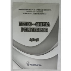 FIZICO - CHIMIA POLIMERILOR , APLICATII , ANII &#039;2000