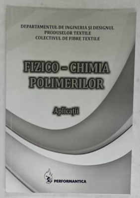 FIZICO - CHIMIA POLIMERILOR , APLICATII , ANII &amp;#039;2000 foto