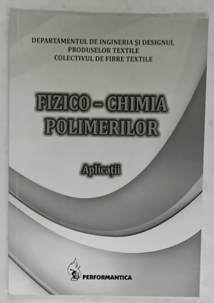 FIZICO - CHIMIA POLIMERILOR , APLICATII , ANII &#039;2000