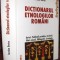 Dictionarul etnologilor romaniEd.III adaugita si mult adaugita