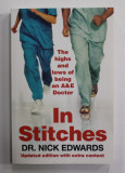 IN STITCHES - THE HIGHS AND LOWS OF BEING AN A and E DOCTOR by DR. NICK EDWARDS , 2011