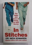 IN STITCHES - THE HIGHS AND LOWS OF BEING AN A and E DOCTOR by DR. NICK EDWARDS , 2011