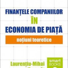 Finantele companiilor in economia de piata. Notiuni teoretice - Laurentiu-Mihai Treapat