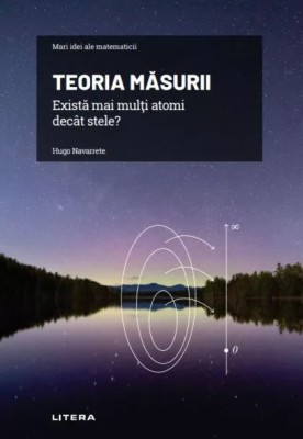 Hugo Navarrete - Teoria măsurii. Există mai mulți atomi dec&amp;acirc;t stele ? foto