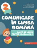 Comunicare in limba romana. Caiet de lucru pentru clasa a II-a