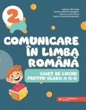 Comunicare &icirc;n limba rom&acirc;nă. Caiet de lucru pentru clasa a II-a