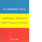 Cifrele getice. Cifrele Primordiale pe Pamant - Gheorghe Funar