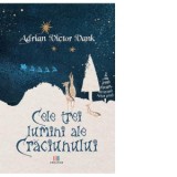 Cele trei lumini ale Craciunului - Adrian Victor Vank