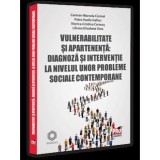 Vulnerabilitate si apartenenta: diagnoza si interventie la nivelul unor probleme sociale contemporane - Universul Juridic