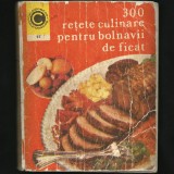 300 DE REȚETE CULINARE PENTRU BOLNAVII DE FICAT - COLECȚIA CALEIDOSCOP