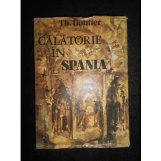 Theophile Gautier - Calatorie in Spania (1983, editie cartonata)