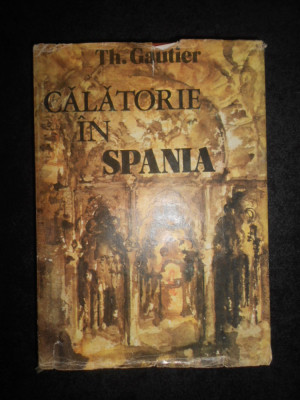 Theophile Gautier - Calatorie in Spania (1983, editie cartonata) foto