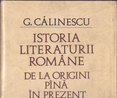 G. CALINESCU - ISTORIA LITERATURII ROMANE DE LA ORIGINI PANA IN PREZENT foto