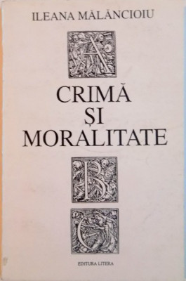 CRIMA SI MORALITATE de ILEANA MALANCIOIU, 1993 foto