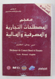 DICTIONAR DE COMERT , BANCI SI FINANTE - ARAB - ROMAN - ENGLISH de RADWAN KADHANOUN , ANII &#039;90