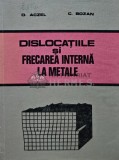 Dislocatiile si frecarea interna la metale, Otto Aczel, Facla 1974, Cartonata, 301 pagini, Fizica