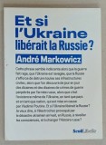 ET SI L &#039;UKRAINE LIBERAIT LA RUSSIE ? par ANDRE MARKOWICZ , 2022