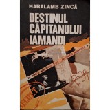 Haralamb Zinca - Destinul capitanului Iamandi (Editia: 1982)