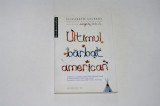 Ultimul barbat american - Elizabeth Gilbert