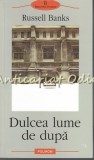 Dulcea Lume De Dupa - Russell Banks, Polirom, 2002, Roman