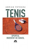 Tenis. Sportul inventat de diavol - Paperback brosat - Adrian Fetecau - Leda