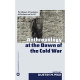 Anthropology at the Dawn of the Cold War