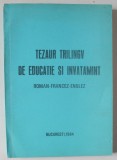 TEZAUR TRILINGV DE EDUCATIE SI INVATAMANT , ROMAN - FRANCEZ - ENGLEZ , 1984
