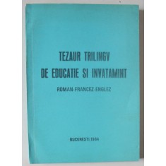 TEZAUR TRILINGV DE EDUCATIE SI INVATAMANT , ROMAN - FRANCEZ - ENGLEZ , 1984