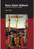 Isus intre talhari. Scrieri de istoria artei si a culturii | Grigore Arbore, Litera