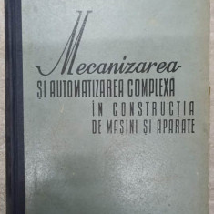 MECANIZAREA SI AUTOMATIZAREA COMPLEXA IN CONSTRUCTIA DE MASINI SI APARATE-A.N. RABINOVICI