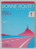 BONNE ROUTE ! GUIDE PEDAGOGIQUE , METHODE DE FRANCAIS 1. par DANIELLE VAN ZUNDERT , 1988