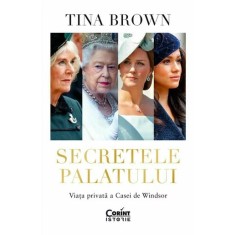 Secretele Palatului. Viata privata a Casei de Windsor, Tina Brown