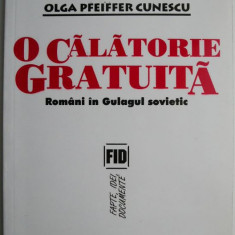 O calatorie gratuita. Romani in Gulagul sovietic – Olga Pfeiffer Cunescu