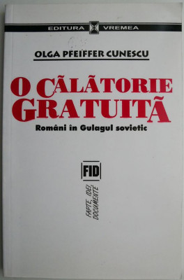 O calatorie gratuita. Romani in Gulagul sovietic &amp;ndash; Olga Pfeiffer Cunescu foto