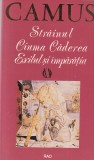 Albert Camus - Strainul, Ciuma, Caderea, Exilul si Imparatia. Colectie Carti Rao, Romana, 1993