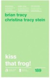 Kiss that frog! Ed.2018 - Brian Tracy, Christina Tracy Stein