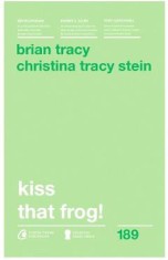 Kiss that frog! Ed.2018 - Brian Tracy, Christina Tracy Stein