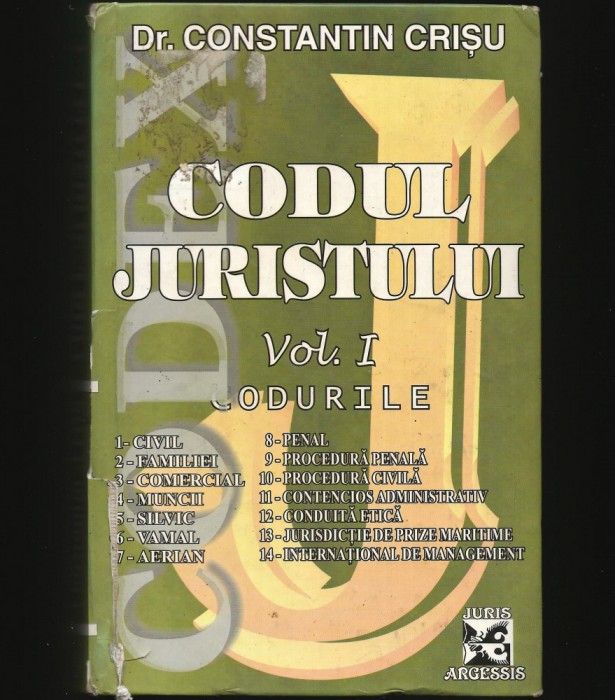 CODUL JURISTULUI - DR. CONSTANTIN CRIȘU - VOL. I CODURILE - JURIS ARGESSIS